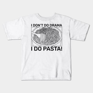 I don't do drama, I do Pasta! Kids T-Shirt